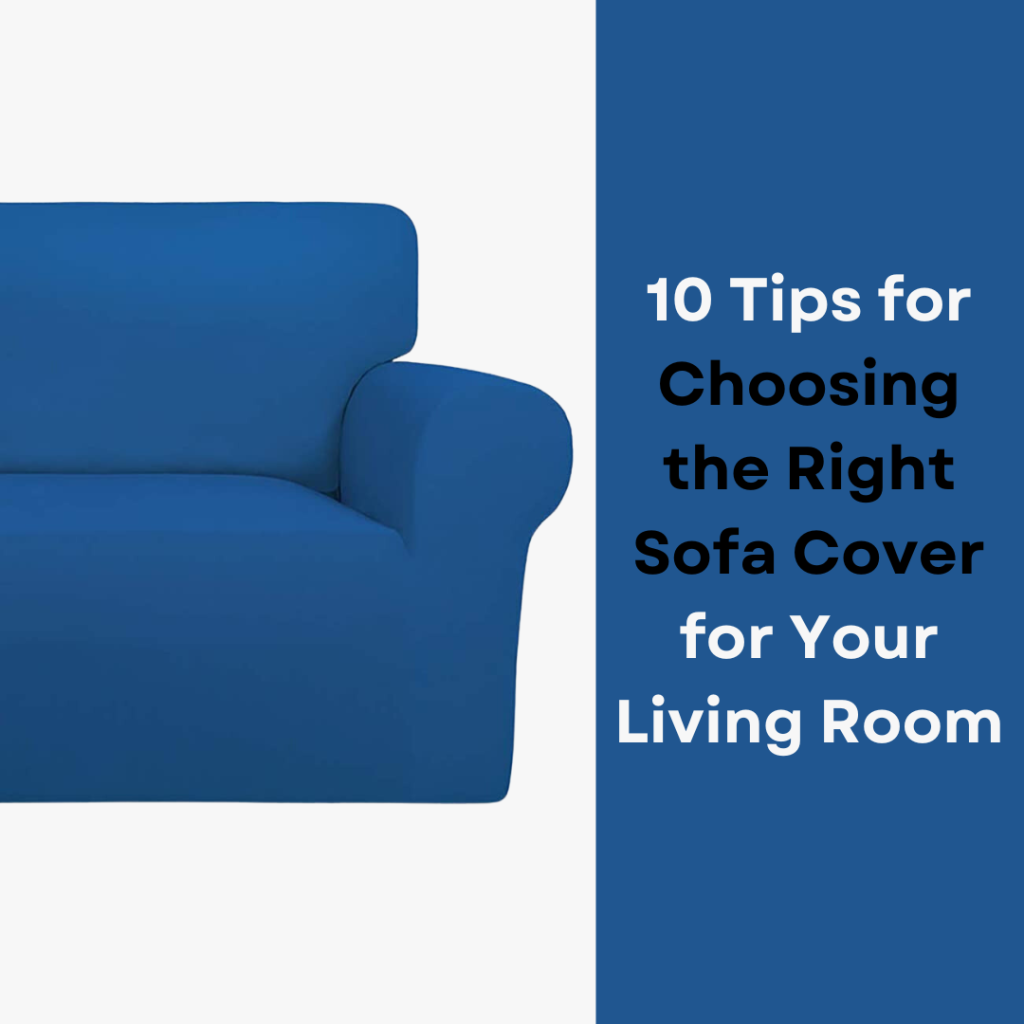 10 Tips choosing the right sofa cover for your living room.