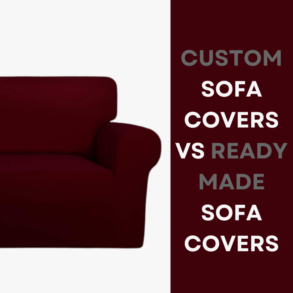 Custom Sofa Covers vs. Readymade Sofa Covers Pros and Cons