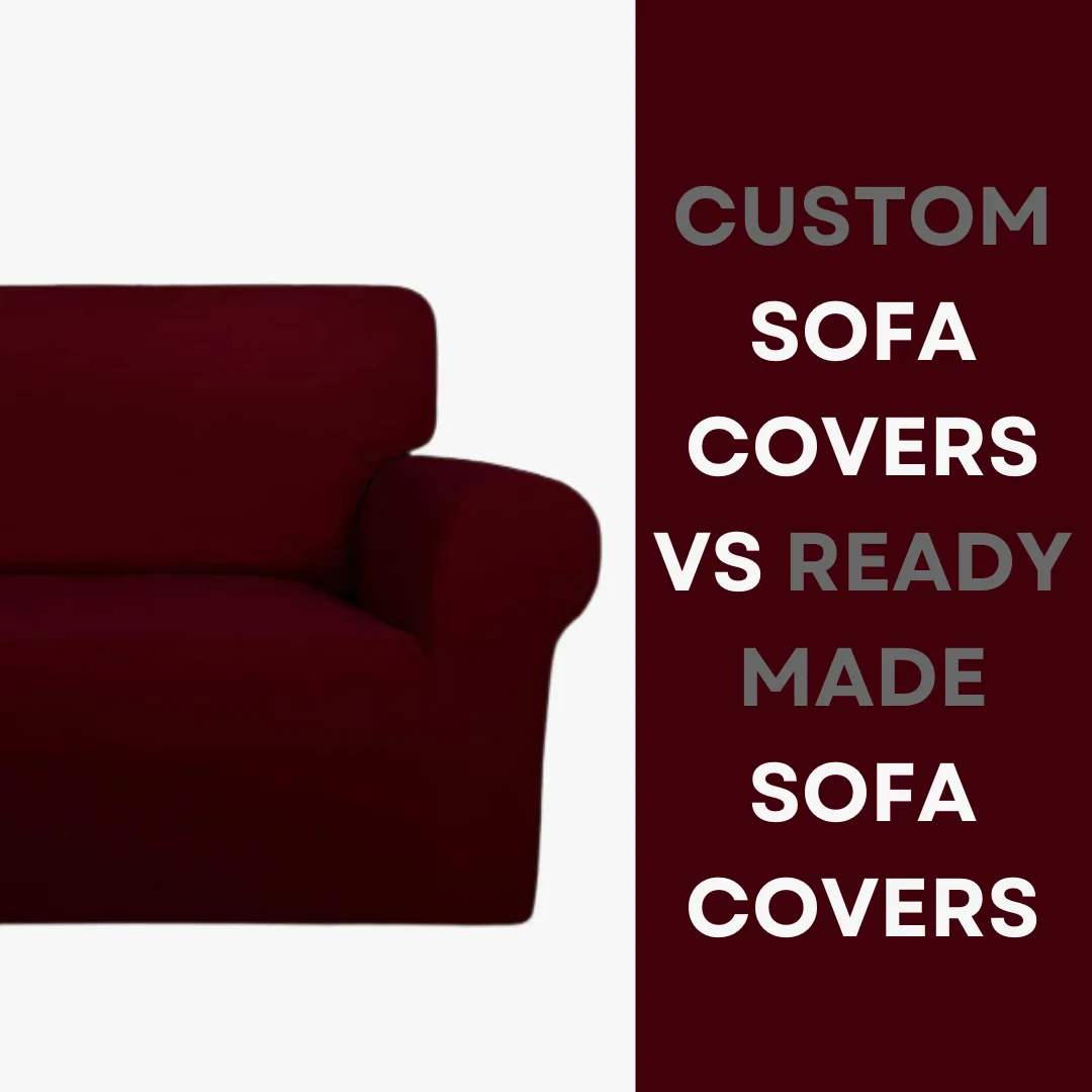 Custom sofa covers vs ready made sofa covers