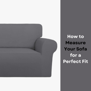 How to Measure Your Sofa for a Perfect Fit Sofa Cover