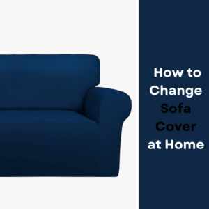 5 easy steps on how to change sofa covers at home